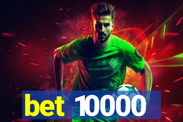 bet 10000